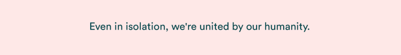 Even in isolation, we're united by our humanity