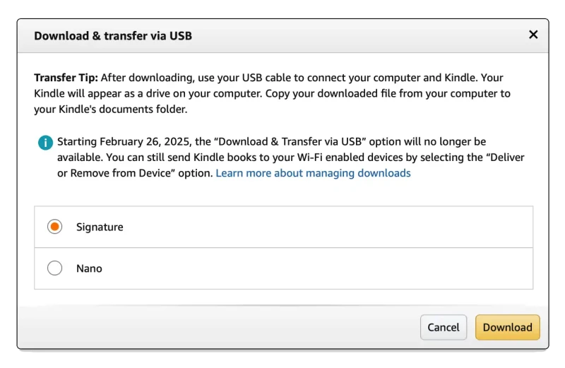 Starting February 26, 2025, the "Download & Transfer via USB" option will no longer be available. You can still send Kindle books to your Wi-Fi enabled devices by selecting the "Deliver or Remove from Device" option.
